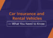 Car Insurance and Rental Vehicles — What You Need to Know